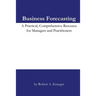Business Forecasting: A Practical, Comprehensive Resource for Managers and Practitioners.