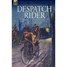 Despatch Rider: The Experiences of a British Army Motorcycle Despatch Rider During the Opening Battles of the Great War in Europe