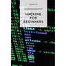 Hacking for Beginners: The Ultimate Guide to Becoming a Hacker