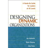 Designing Dynamic Organizations: A Hands-On Guide for Leaders at All Levels