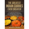 The Greatest Indian Curries Ever Created!: A Cookbook of 50 Delicious Curry Recipes Direct from India