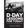 D-Day Lessons for Today: How to Create Your Future History