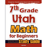 7th Grade Utah Math for Beginners: Standardized Testing and Home Schooling Study Guide
