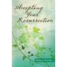 Accepting Your Resurrection: Reclaiming the Word that Restores Eternal Life