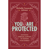 You Are Protected: Invoking Spiritual Support to Sustain Your Energy