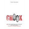 Chunk: Unthink Everything You Thought You Knew About Strategic Planning Retreats