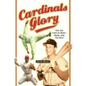 Cardinals Glory: For the Love of Dizzy, Ozzie, and the Man