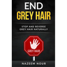 End grey hair: Stop and reverse grey Naturally