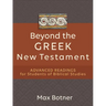 Beyond the Greek New Testament: Advanced Readings for Students of Biblical Studies