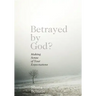 Betrayed by God?: Making Sense of Your Expectations