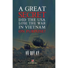 A Great Secret - Did The USA Lose The War In Vietnam On Purpose (hardcover)