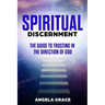 Spiritual Discernment: The Guide to Trusting in the Direction of God