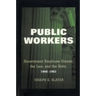 Public Workers: Government Employee Unions, the Law, and the State, 1900-1962