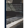 Klavierschule Oder Anweisung Zum Clavierspielen Für Lehrer Und Lernende