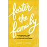 Foster the Family: Encouragement, Hope, and Practical Help for the Christian Foster Parent