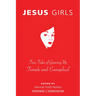 Jesus Girls: True Tales of Growing Up Female and Evangelical