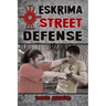 Eskrima Street Defense: Practical Techniques for Dangerous Situations