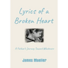 Lyrics of a Broken Heart: A Father's Journey Toward Wholeness