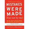Mistakes Were Made (But Not by Me) Third Edition: Why We Justify Foolish Beliefs, Bad Decisions, and Hurtful Acts