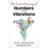 Secret Meaning of Numbers and Vibrations: How the Energy of Numbers Work in Your Life