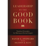 Leadership by the Good Book: Timeless Principles for Making an Eternal Impact