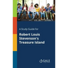 A Study Guide for Robert Louis Stevenson's Treasure Island
