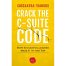 Crack the C-Suite Code: How Successful Leaders Make It to the Top