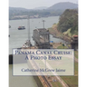 Panama Canal Cruise: A Photo Essay