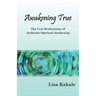 Awakening True: The Core Realizations of Authentic Spiritual Awakening
