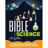 Bible Science: 25 Fun & Easy Experiments That Show God's Hand in Science