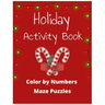 Holiday Activity Book: Color by Numbers & Maze Puzzles
