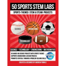 50 Sports STEM Labs: Sports-Themed STEM & STEAM Projects