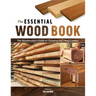 The Essential Wood Book: The Woodworker's Guide to Choosing and Using Lumber