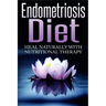 Endometriosis Diet: Heal Naturally With Nutritional Therapy