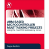 Arm-Based Microcontroller Multitasking Projects: Using the Freertos Multitasking Kernel