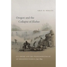 Oregon and the Collapse of Illahee: U.S. Empire and the Transformation of an Indigenous World, 1792-1859
