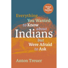 Everything You Wanted to Know about Indians But Were Afraid to Ask: Revised and Expanded