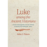 Luke Among the Ancient Historians: Ancient Historiography and the Attempt to Remedy the Inadequate "Many"