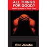 All Things For Good?: When It Hurts To Trust God
