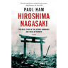 Hiroshima Nagasaki: The Real Story of the Atomic Bombings and Their Aftermath