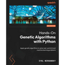 Hands-On Genetic Algorithms with Python - Second Edition: Apply genetic algorithms to solve real-world AI and machine learning problems