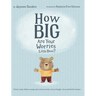 How Big Are Your Worries Little Bear?: A book to help children manage and overcome anxiety, anxious thoughts, stress and fearful situations