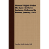 Woman' Rights Under The Law: In Three Lectures, Delivered In Boston, January, 1861