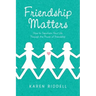Friendship Matters: How to Transform Your Life Through the Power of Friendship