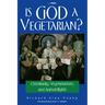 Is God a Vegetarian?: Christianity, Vegetarianism, and Animal Rights
