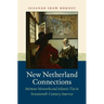 New Netherland Connections: Intimate Networks and Atlantic Ties in Seventeenth-Century America
