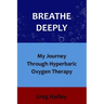 Breathe Deeply: My Journey Through Hyperbaric Oxygen Therapy