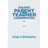 Building Parent-Teacher Communication: An Educator's Guide