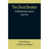 The Ghost Breaker: A Melodramatic Farce in Four Acts
