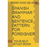 Spanish Grammar and Sentence Pattern for Foreigner: Your Self Study Book